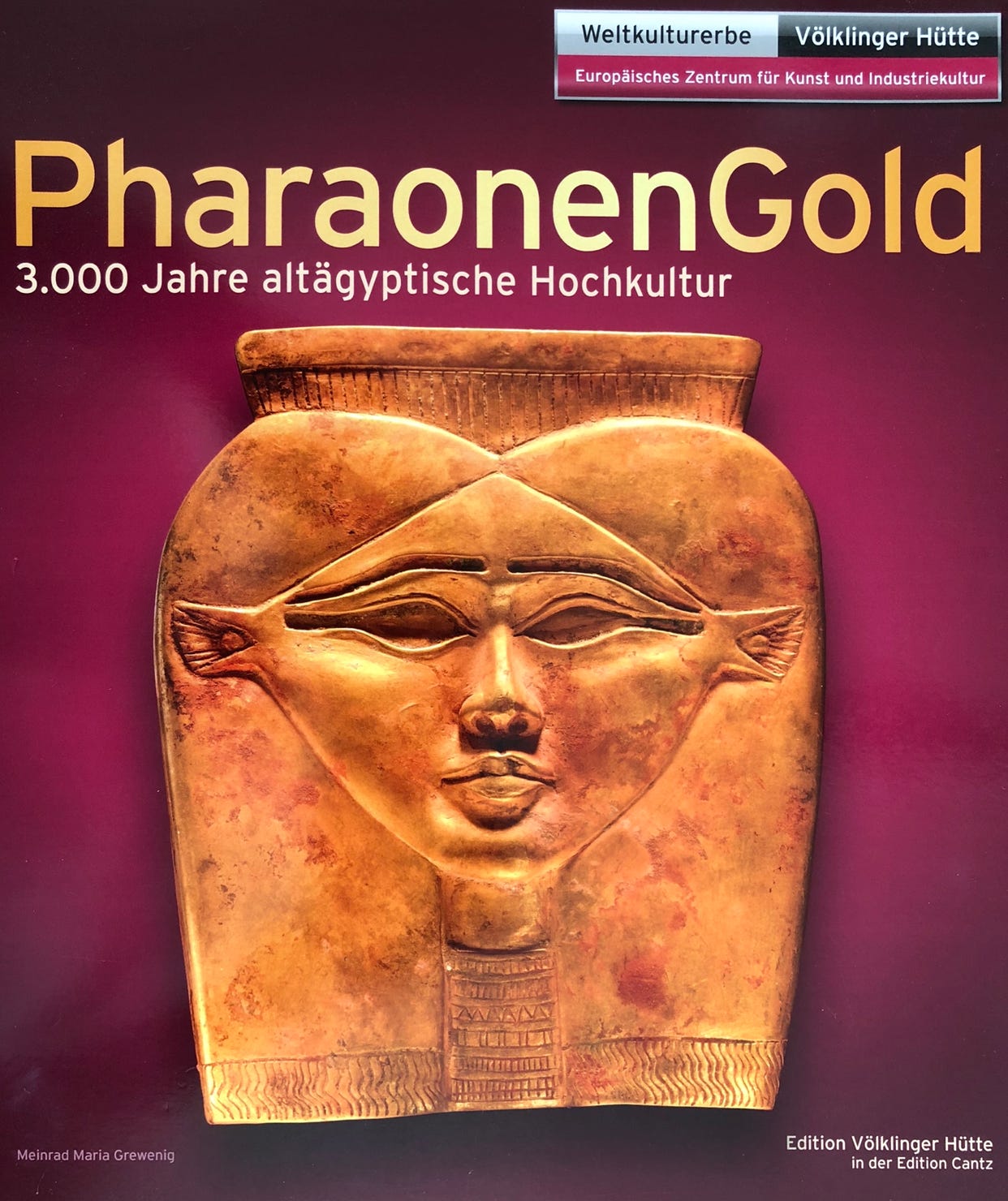 PharaonenGold: 3.000 Jahre altägyptische Hochkultur: 3.000 Jahre altägyptische Hochkultur. Katalog zur Ausstellung in der Völklinger Hütte Gebundene Ausgabe – 27. Juni 2019